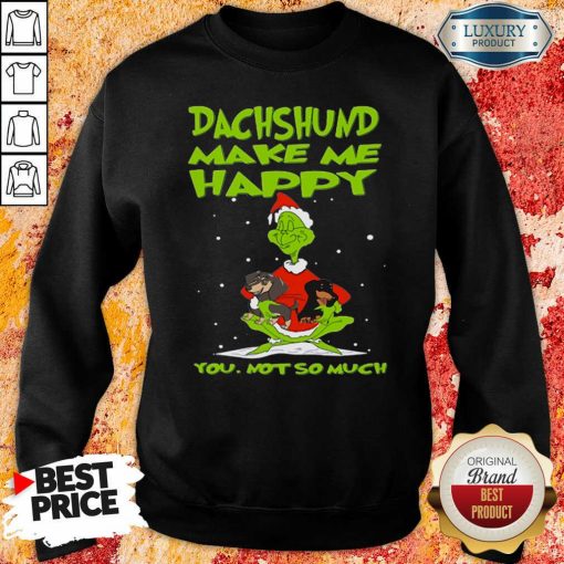 Grinch And Dachshund Make Me Happy You Not So Much Christmas Sweatshirt-Design By Soyatees.com