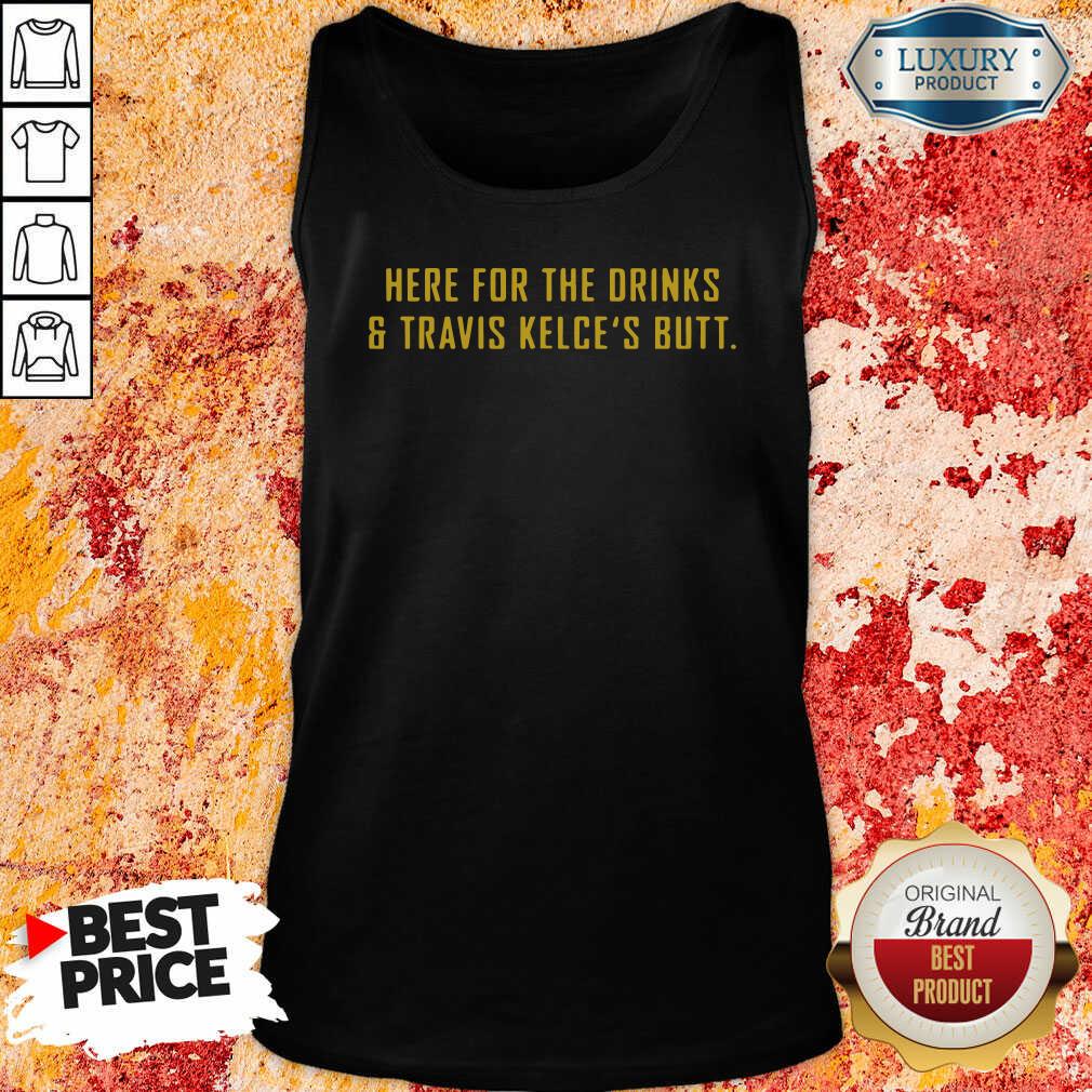 Here For The Drinks And Travis Kelce’S Butt Tank Top-Design By Soyatees.com