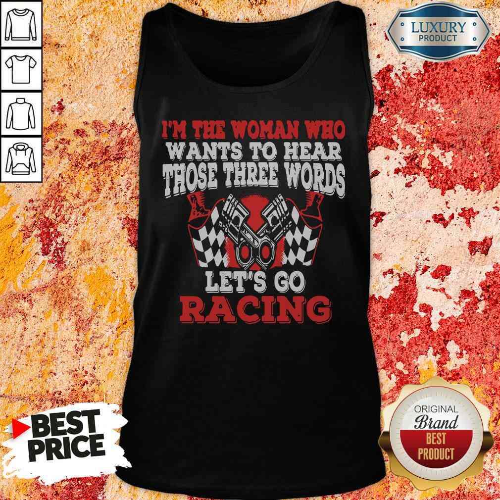 Funny In The Woman Who Wants To Hear Those Three Words Let’S Go Racing Tank Top-Design By Soyatees.com