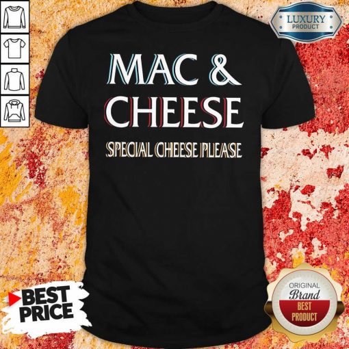 Mac And Cheese Special Cheese Please Shirt-Design By Soyatees.com