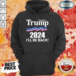 President Trump 2024 I'Ll Be Back Hoodie-Design By Soyatees.com