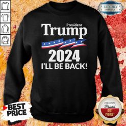 President Trump 2024 I'Ll Be Back Sweatshirt-Design By Soyatees.com
