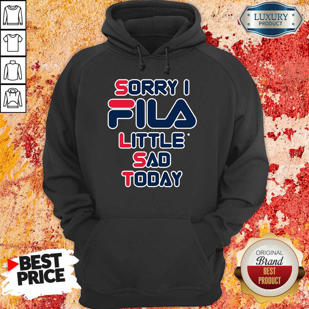 Sorry I Fila Little Sad Today Hoodie-Design By Soyatees.com