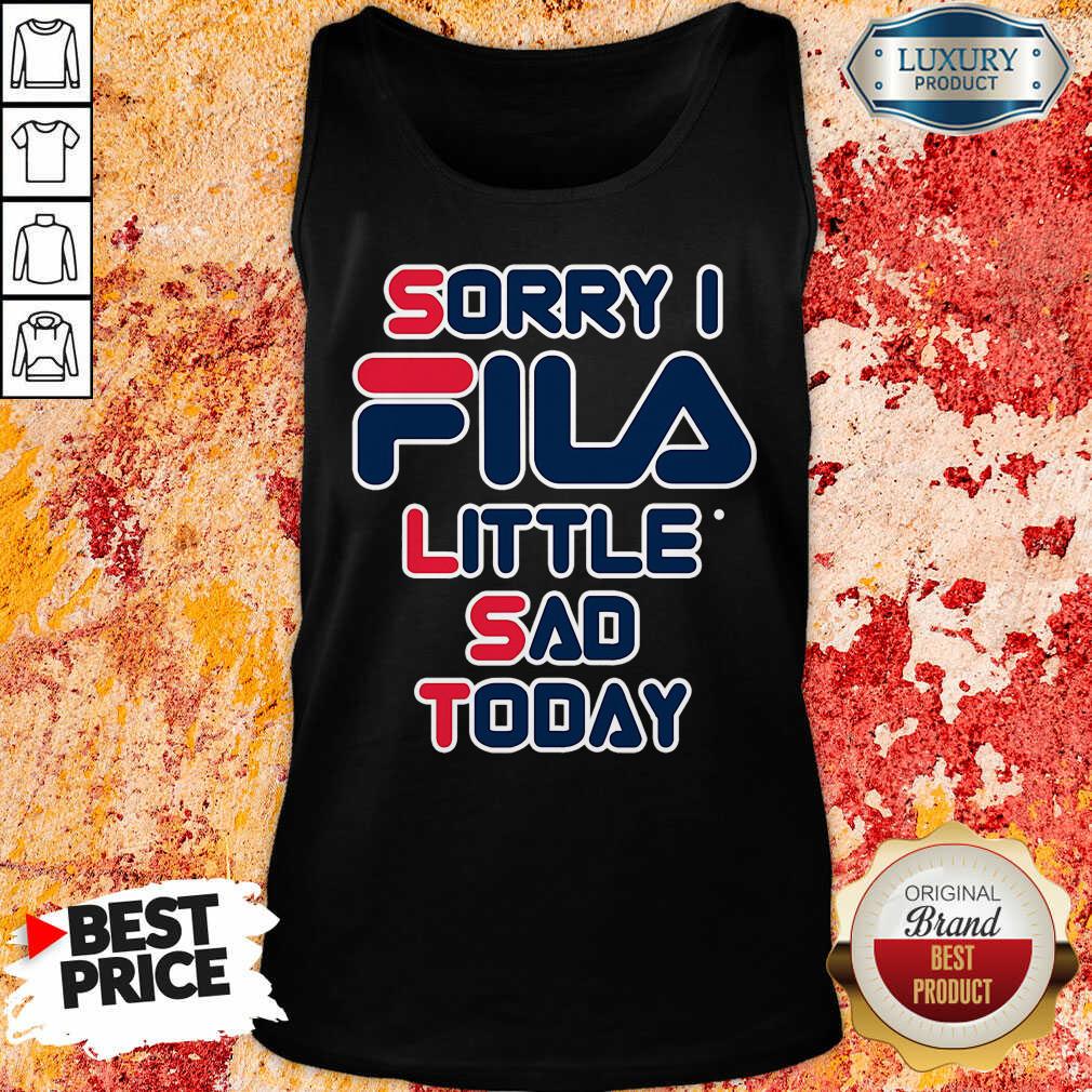 Sorry I Fila Little Sad Today Tank Top-Design By Soyatees.com