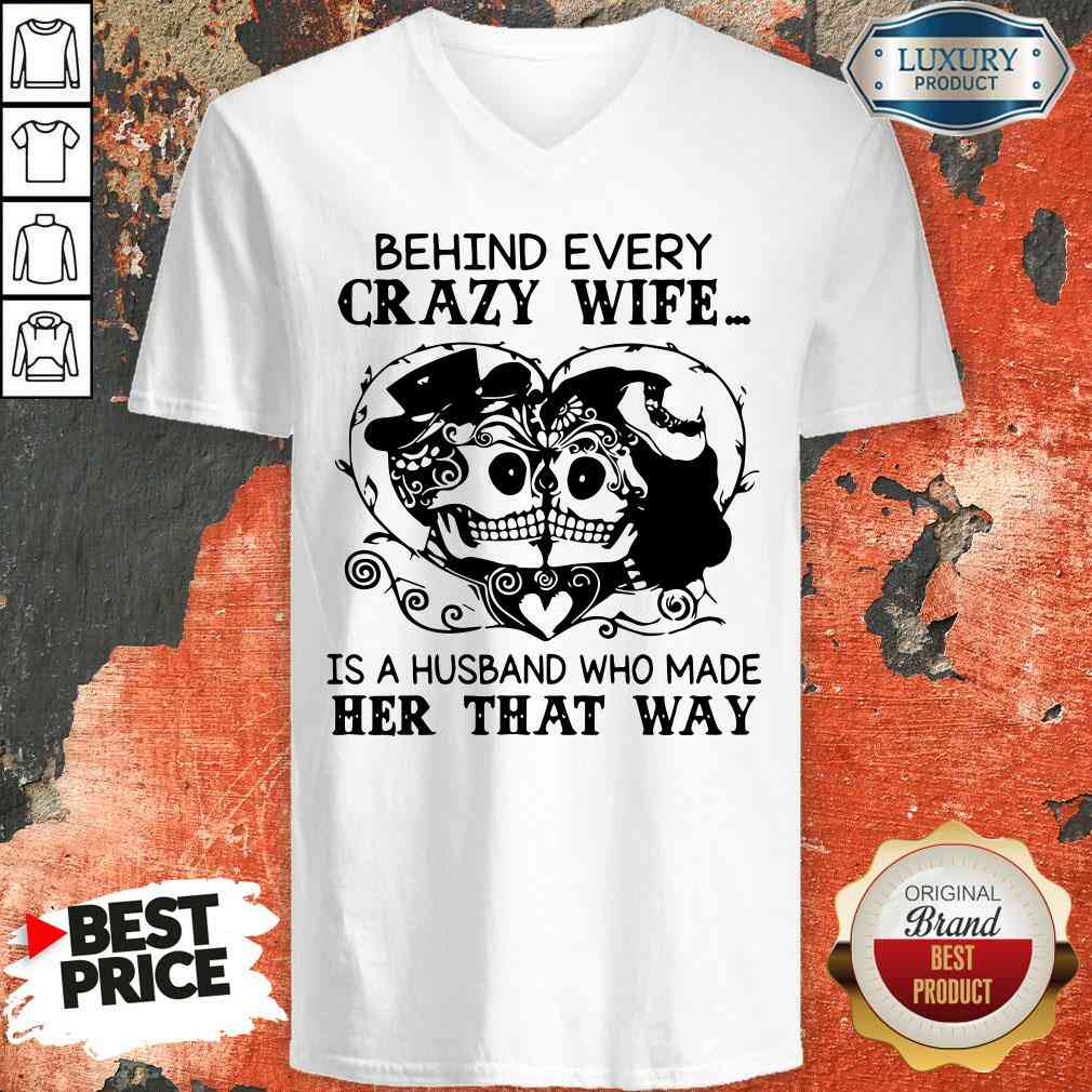 Good Behind Every Crazy Wife Is A Husband Who Made Her That Way V-neck-Design By Soyatees.com