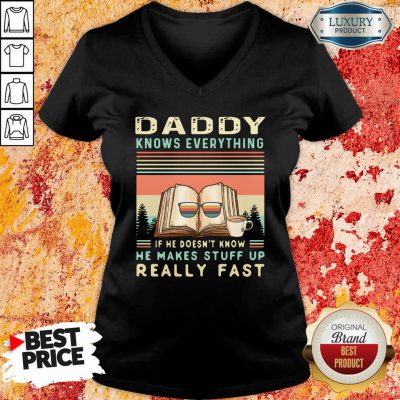 Daddy Know Everything If He Doesn’T Know He Makes Stuff Up Really Fast V-neck-Design By Soyatees.com