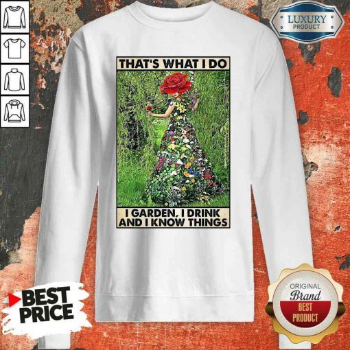 Good Girl Gardening That’s What I Do I Garden I Drink And I Know Things Poster Sweatshirt-Design By Soyatees.com