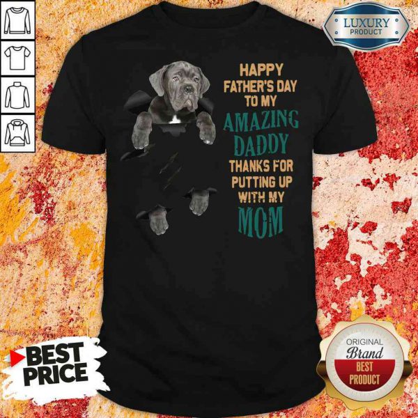Good Neapolitan Mastiff Happy Father’S Day To My Amazing Daddy Thanks For Putting Up With My Mom Shirt-Design By Soyatees.com