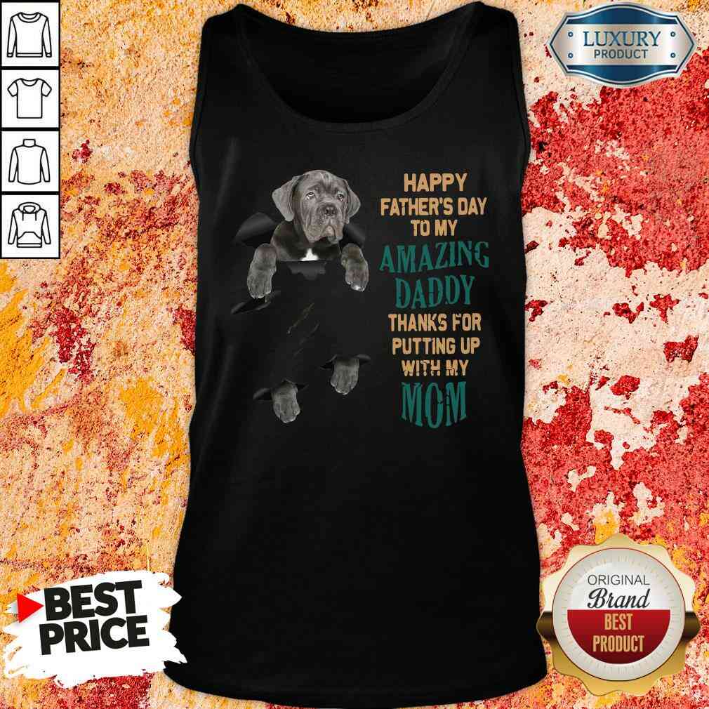 Good Neapolitan Mastiff Happy Father’S Day To My Amazing Daddy Thanks For Putting Up With My Mom Tank Top-Design By Soyatees.com