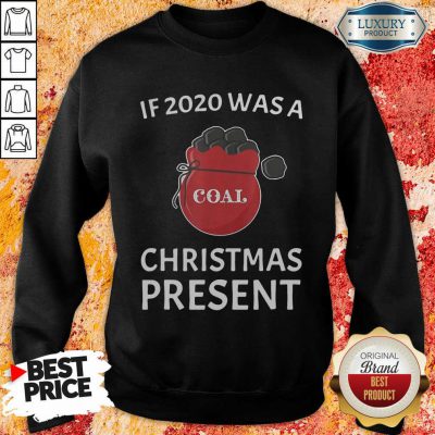  If 2020 Was A Coal Christmas Present Sweatshirt-Design By Soyatees.com