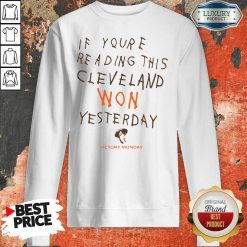 If You’Re Reading This Cleveland Won Yesterday Crew Sweatshirt-Design By Soyatees.com