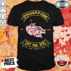 Happy Powerfish Get The Dog Eat Sleep Brothel Repeat Shirt-Design By Soyatees.com