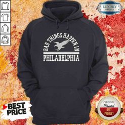 Hot Bad Things Happen In Philadelphia Hoodie-Design By Soyatees.com