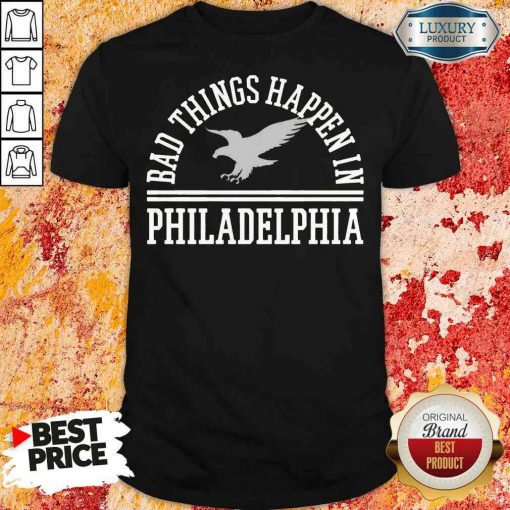 Hot Bad Things Happen In Philadelphia Shirt-Design By Soyatees.com