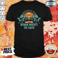 Dinosaurs Eat Man Woman Inherits The Earth Shirt-Design By Soyatees.com