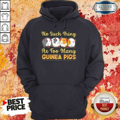 Hot No Such Thing As Too Many Guinea Pigs Hoodie-Design By Soyatees.com