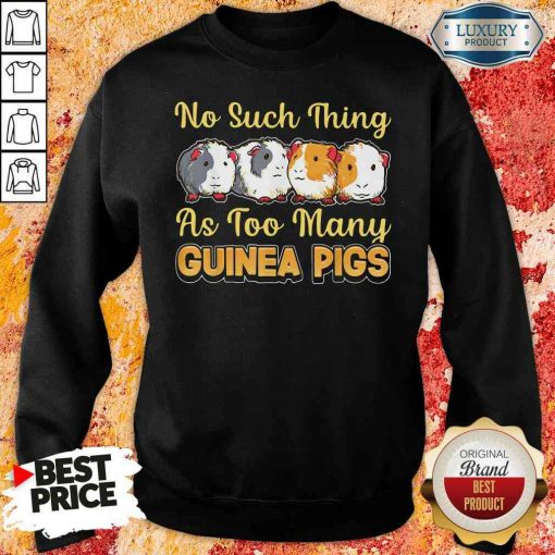 Hot No Such Thing As Too Many Guinea Pigs Sweatshirt-Design By Soyatees.com