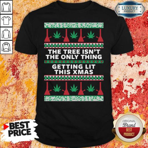 The Tree Isn’T The Only Thing Getting Lit Ugly Stoner Christmas Shirt-Design By Soyatees.com