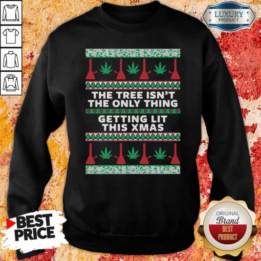 The Tree Isn’T The Only Thing Getting Lit Ugly Stoner Christmas Sweatshirt "-Design By Soyatees.com