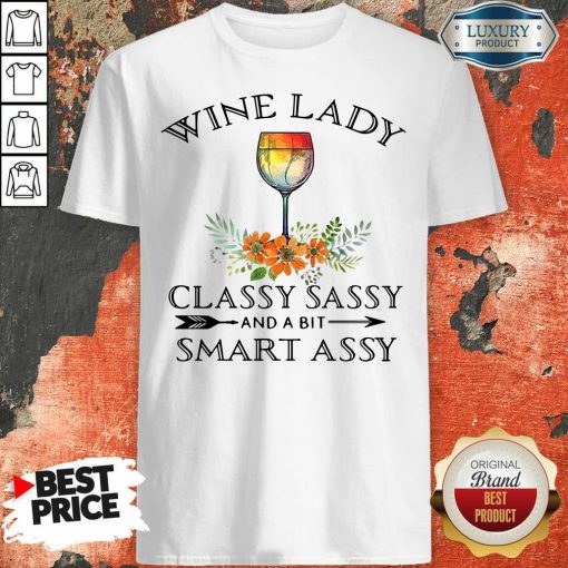 Hot Wine Lady Classy Sassy And A Bit Smart Assy Shirt-Design By Soyatees.com