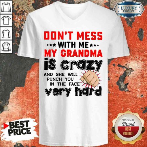 Nice Don’T Mess With Me My Grandma Is Crazy And She Will Punch You In The Face Very Hard V-neck-Design By Soyatees.com