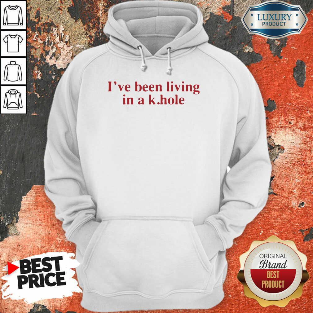  I’Ve Been Living In A K Hole Hoodie-Design By Soyatees.com