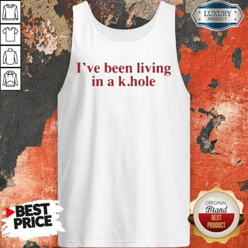 Nice I’Ve Been Living In A K Hole Tank Top-Design By Soyatees.com