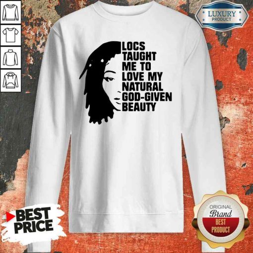 Nice Locs Taught Me To Love My Natural God Given Beauty Sweatshirt-Design By Soyatees.com