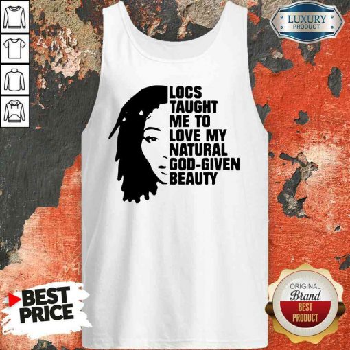 Nice Locs Taught Me To Love My Natural God Given Beauty Tank Top-Design By Soyatees.com