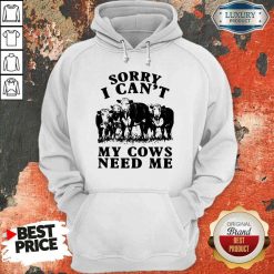 Nice Sorry I Can’t My Cows Need Me Hoodie-Design By Soyatees.com