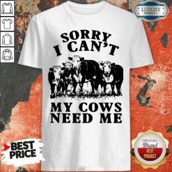 Nice Sorry I Can’t My Cows Need Me Shirt-Design By Soyatees.com