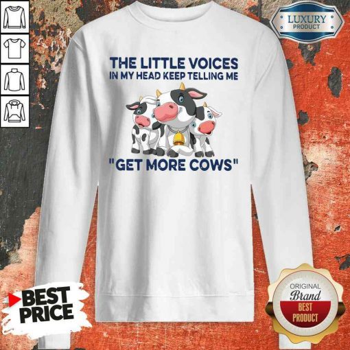 Nice The Little Voices In My Head Keep Telling Me Get More Cows Sweatshirt-Design By Soyatees.com