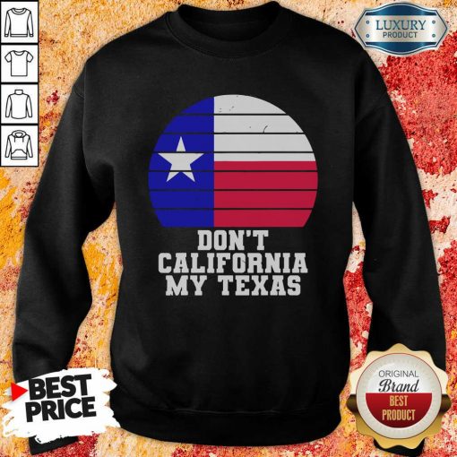 Don’T California My Texas Star Election Sweatshirt-Design By Soyatees.com