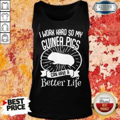 Official I Work Hard So My Guinea Pigs Can Have A Better Life Tank Top-Design By Soyatees.com
