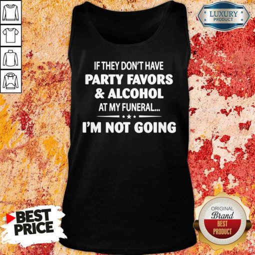 Official If They Dont Have Party Favors Alcohol At My Funeral Tank Top-Design By Soyatees.com