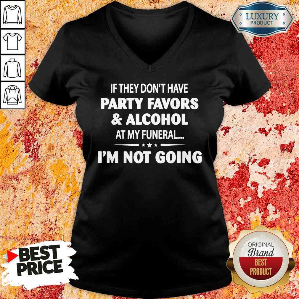 Official If They Dont Have Party Favors Alcohol At My Funeral V-neck-Design By Soyatees.com