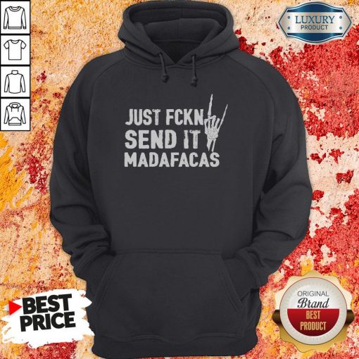 Official Just Fckin Send It Madafacas Hoodie-Design By Soyatees.com