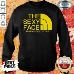 Official The Sexi Face Never Stop Studying Sweatshirt-Design By Soyatees.com