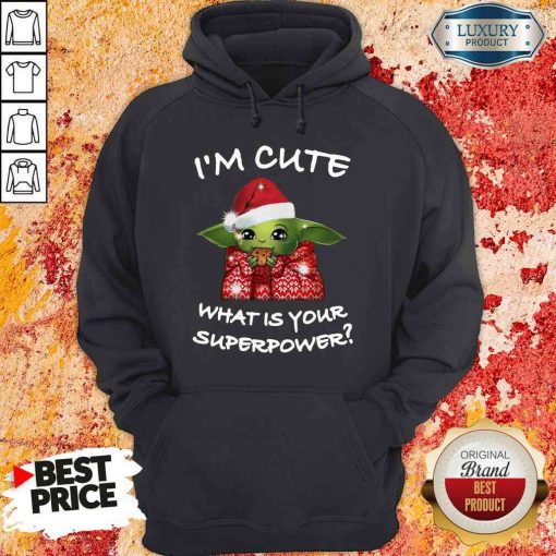 Original Baby Yoda I’M Cute What Is Your Superpower Christmas Hoodie-Design By Soyatees.com