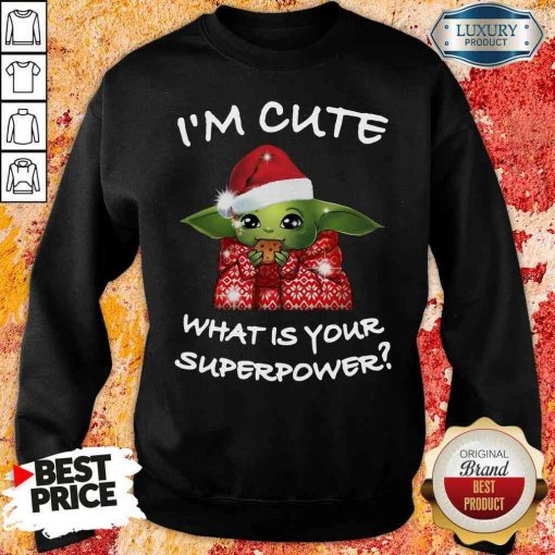 Original Baby Yoda I’M Cute What Is Your Superpower Christmas Sweatshirt-Design By Soyatees.com