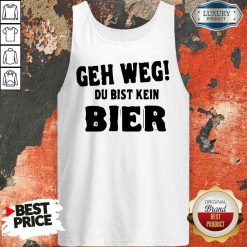 Original Geh Weg Du Bist Kein Bier Tank Top-Design By Soyatees.com
