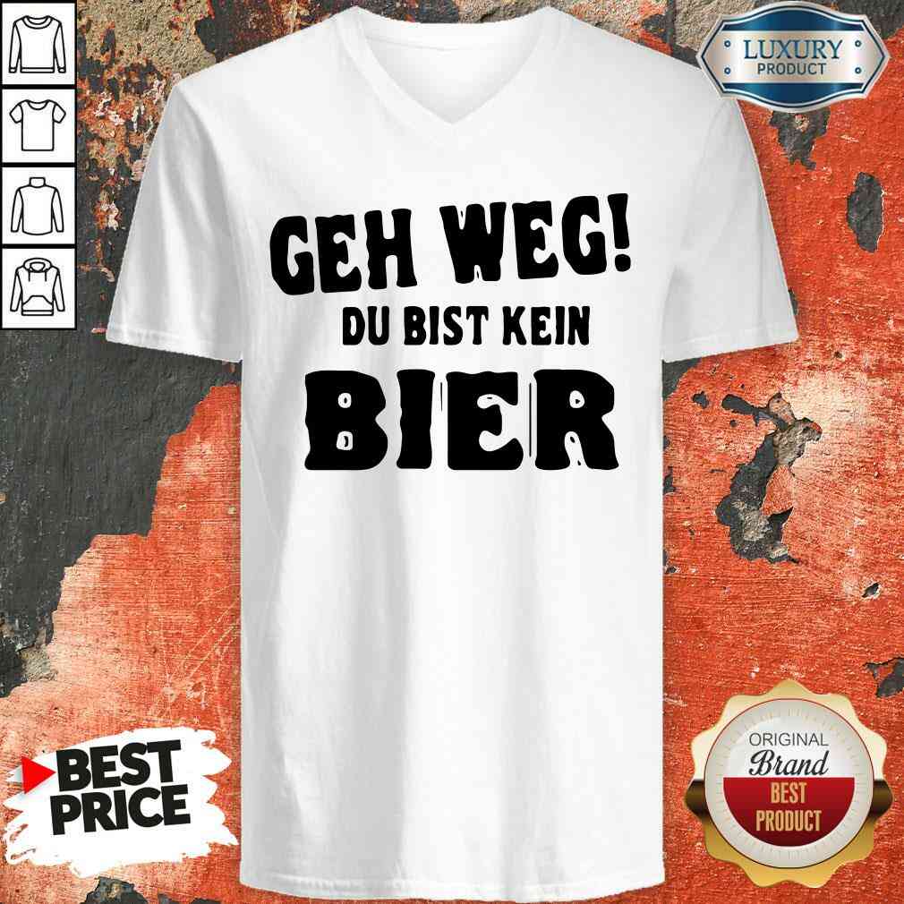 Original Geh Weg Du Bist Kein Bier V-neck-Design By Soyatees.com