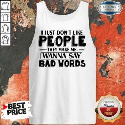 Original I Just Dont Like People They Make Me Wanna Say Bad Words Tank Top-Design By Soyatees.com