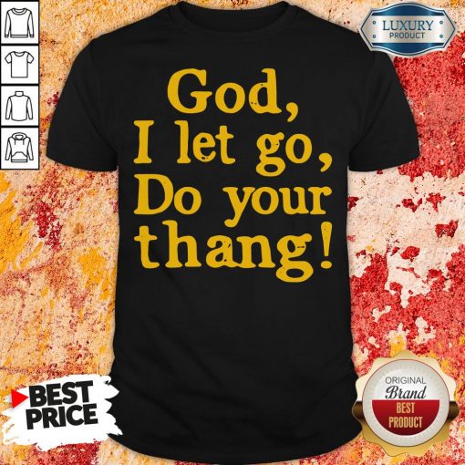 Original Pretty God I Let Go Do Your Thang Shirt-Design By Soyatees.com
