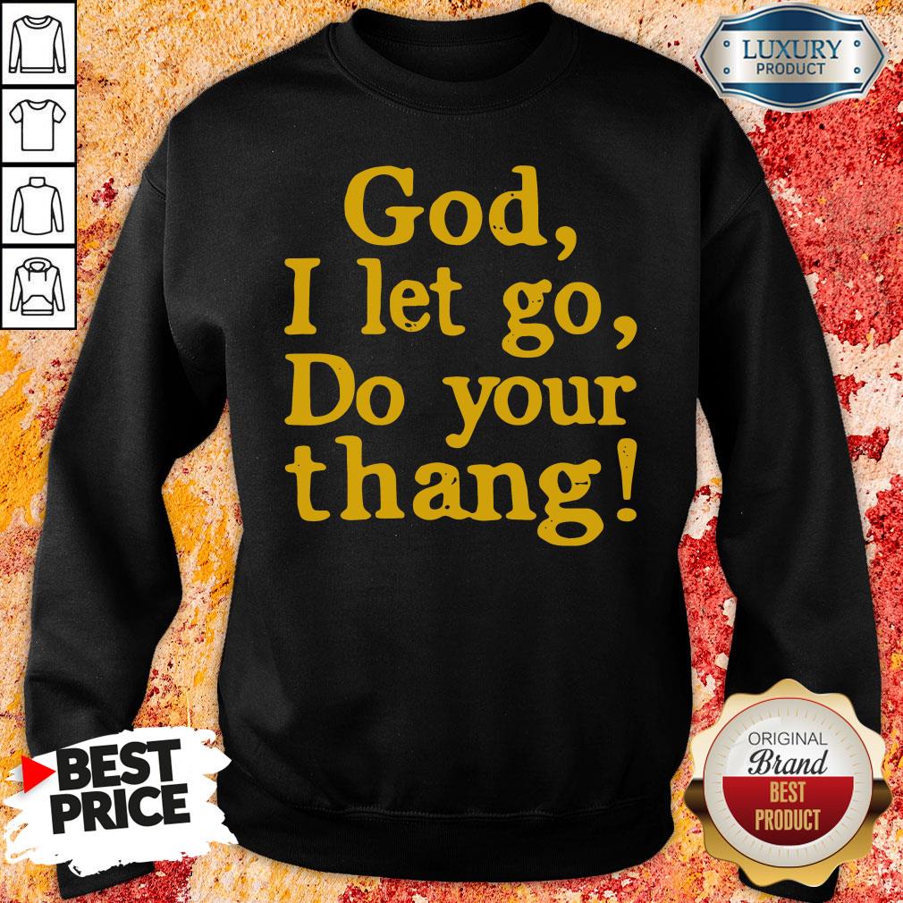 Original Pretty God I Let Go Do Your Thang Sweatshirt-Design By Soyatees.com