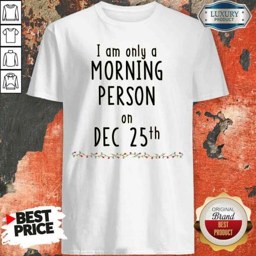 Original Quarantined Christmas I Am Only A Morning Person On Dec 25Th Shirt-Design By Soyatees.com