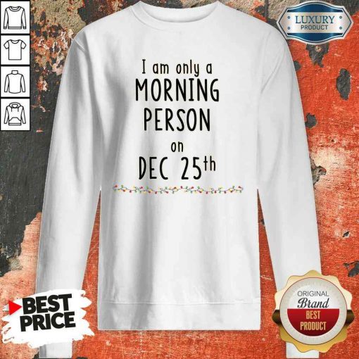 Original Quarantined Christmas I Am Only A Morning Person On Dec 25Th Sweatshirt-Design By Soyatees.com