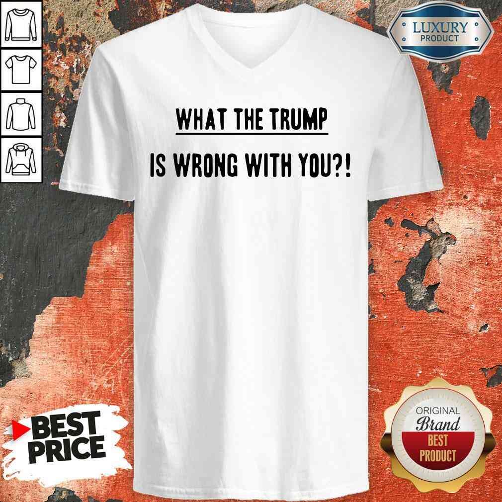 Original What The Trump Is Wrong With You V-neck-Design By Soyatees.com
