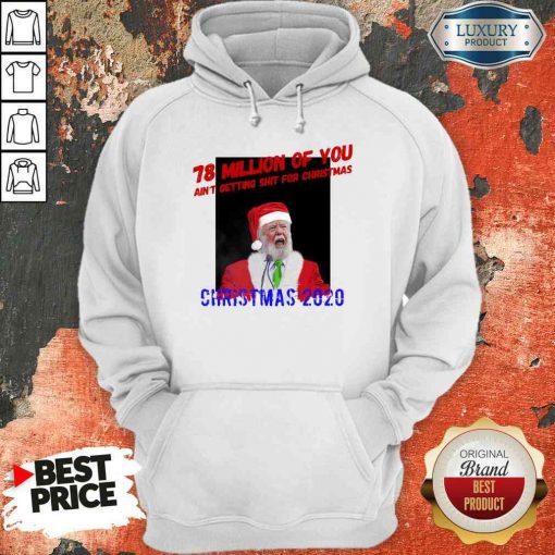 Perfect 78 Million Of You Getting Shit For Christmas Santa Clause Hoodie-Design By Soyatees.com