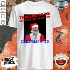 Perfect 78 Million Of You Getting Shit For Christmas Santa Clause Shirt-Design By Soyatees.com